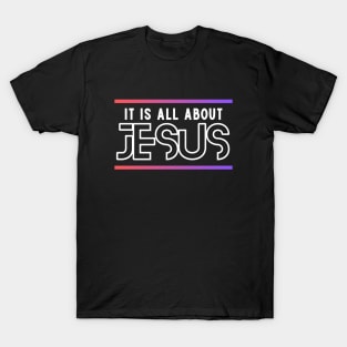 It Is All About Jesus | Christian T-Shirt